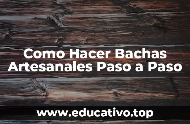 Como Hacer Bachas Artesanales Paso a Paso