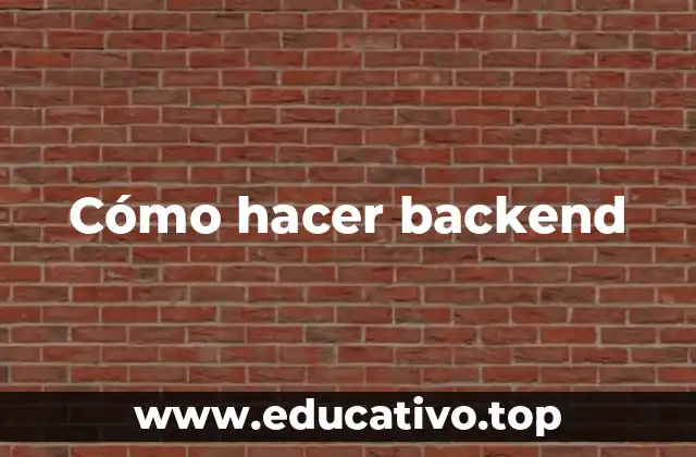 Cómo hacer backend