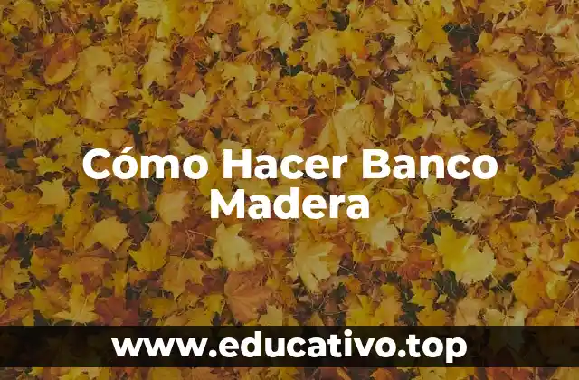 Cómo Hacer Banco Madera