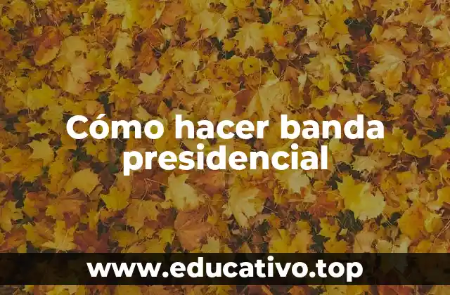 Cómo hacer banda presidencial