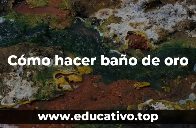 Cómo hacer baño de oro