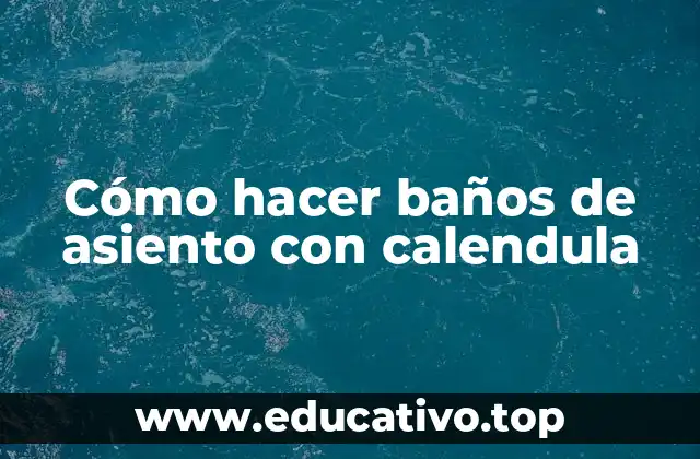 Cómo hacer baños de asiento con calendula