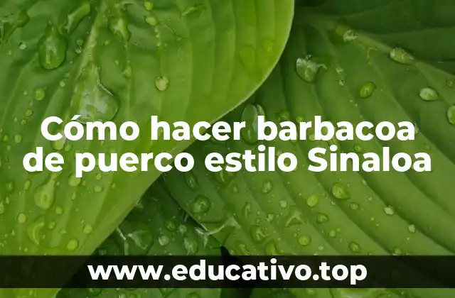 Cómo hacer barbacoa de puerco estilo Sinaloa