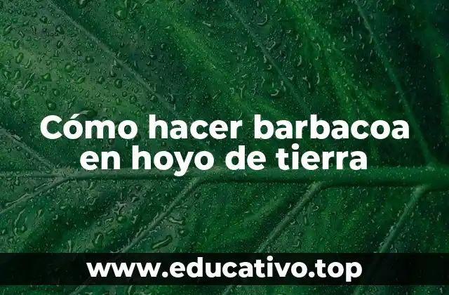Cómo hacer barbacoa en hoyo de tierra