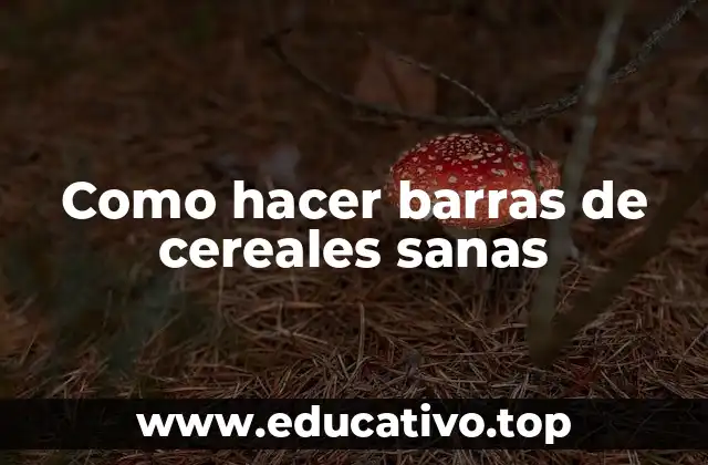 Como hacer barras de cereales sanas