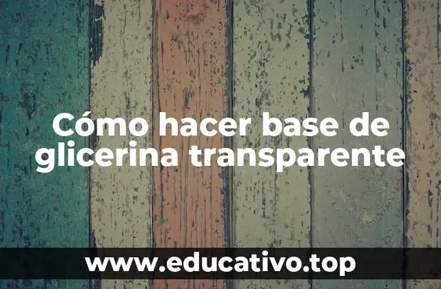 Cómo hacer base de glicerina transparente