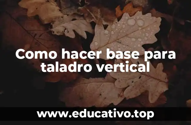 Como hacer base para taladro vertical