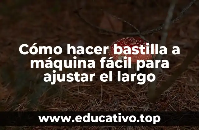 Cómo hacer bastilla a máquina fácil para ajustar el largo