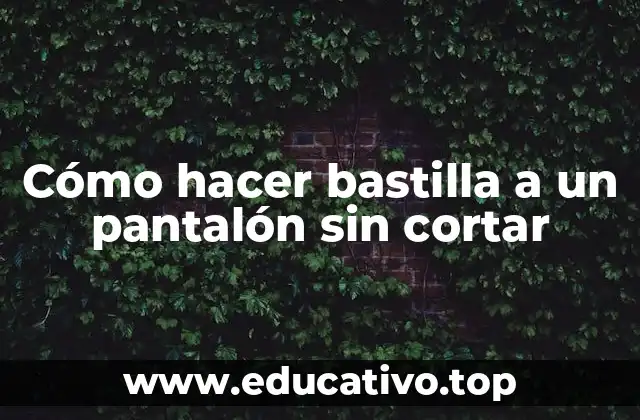 Cómo hacer bastilla a un pantalón sin cortar
