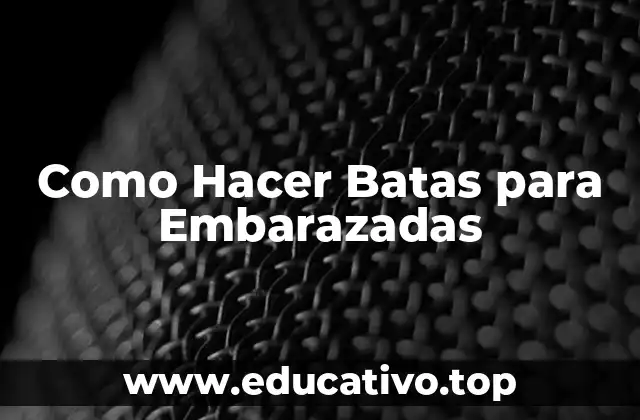 Como Hacer Batas para Embarazadas