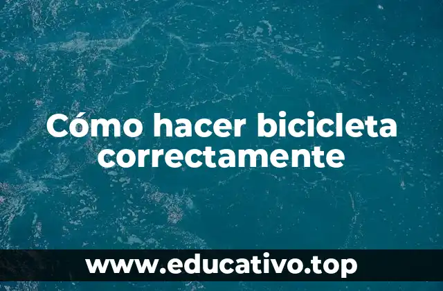 Cómo hacer bicicleta correctamente