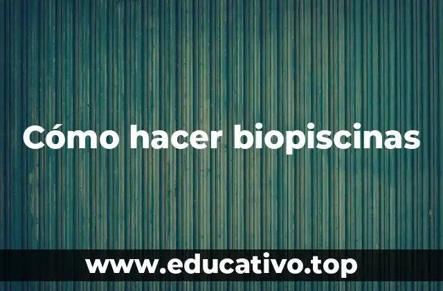 Cómo hacer biopiscinas