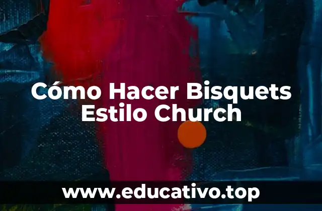 Cómo Hacer Bisquets Estilo Church
