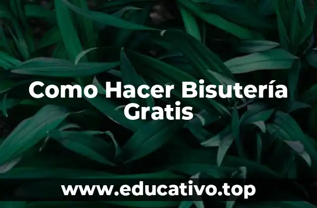 Como Hacer Bisutería Gratis