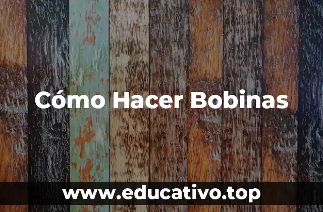 Cómo Hacer Bobinas