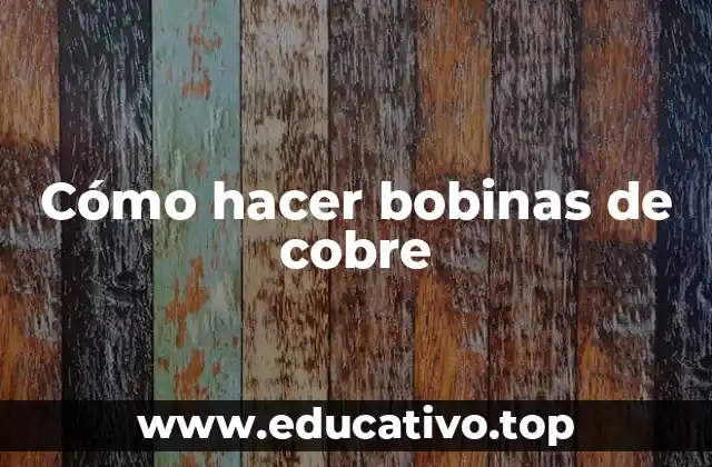 Cómo hacer bobinas de cobre