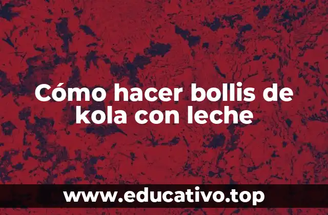 Cómo hacer bollis de kola con leche