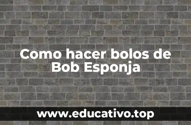 Como hacer bolos de Bob Esponja
