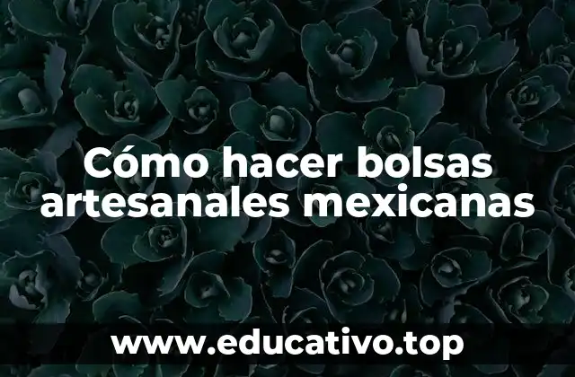 Cómo hacer bolsas artesanales mexicanas
