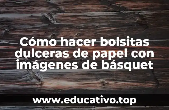 Cómo hacer bolsitas dulceras de papel con imágenes de básquet