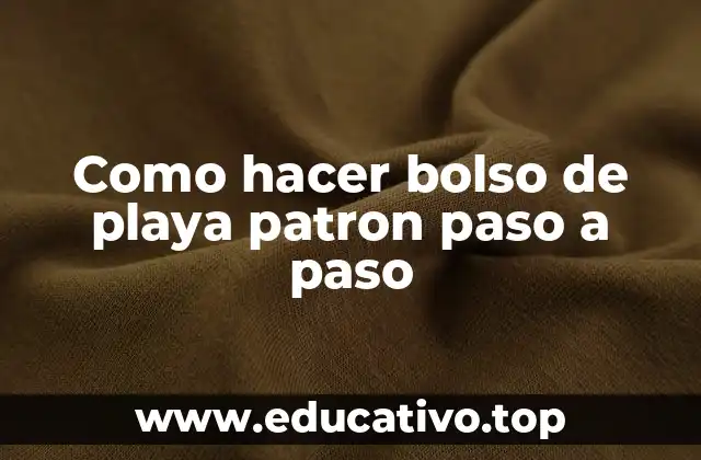 Como hacer bolso de playa patron paso a paso