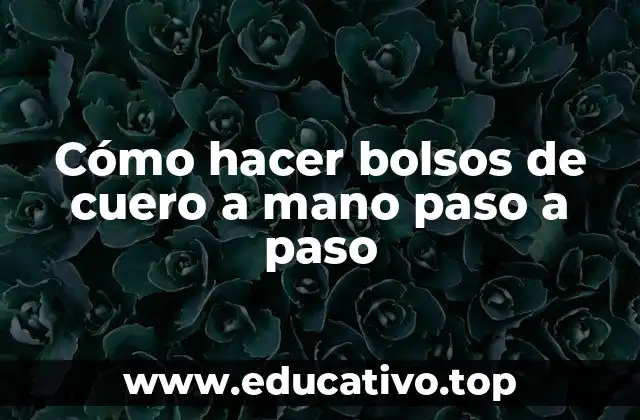 Cómo hacer bolsos de cuero a mano paso a paso