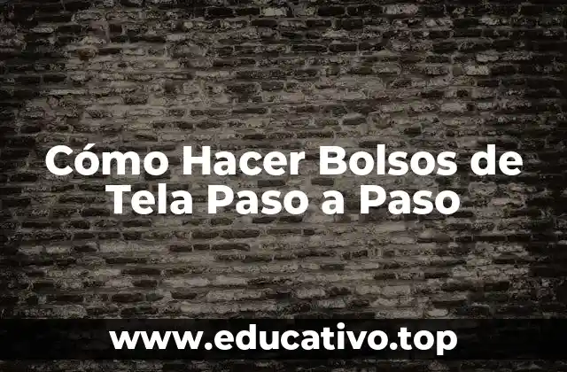 Cómo Hacer Bolsos de Tela Paso a Paso