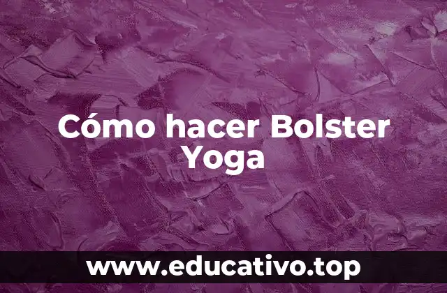 Cómo hacer Bolster Yoga
