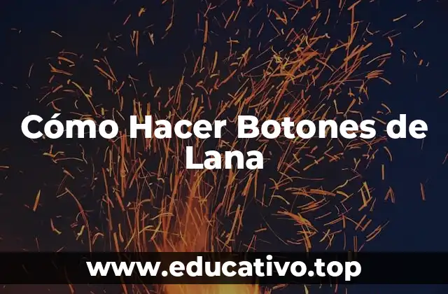 Cómo Hacer Botones de Lana