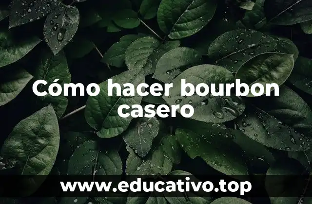 Cómo hacer bourbon casero