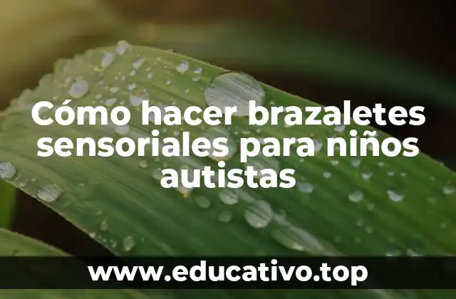 Cómo hacer brazaletes sensoriales para niños autistas
