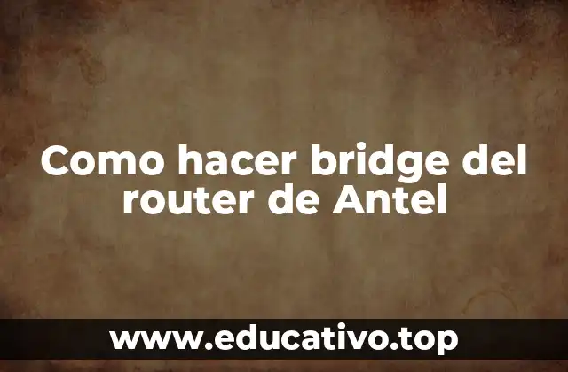 Como hacer bridge del router de Antel