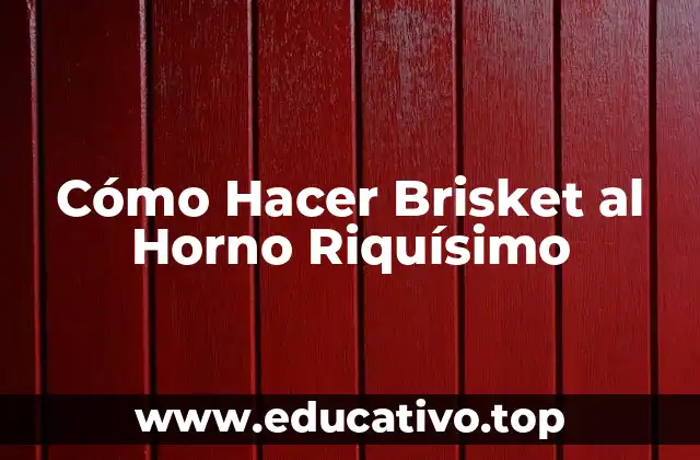 Cómo Hacer Brisket al Horno Riquísimo