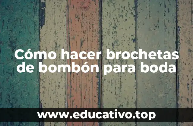 Cómo hacer brochetas de bombón para boda