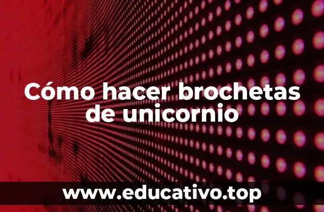 ¿Qué son las brochetas de unicornio y para qué sirven?
