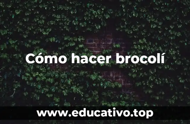 Cómo hacer brocolí