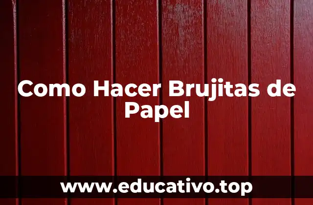 Como Hacer Brujitas de Papel