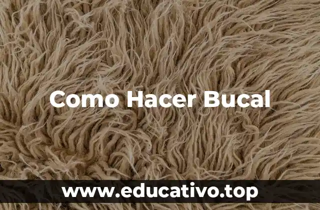Como Hacer Bucal