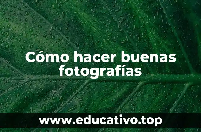 Cómo hacer buenas fotografías