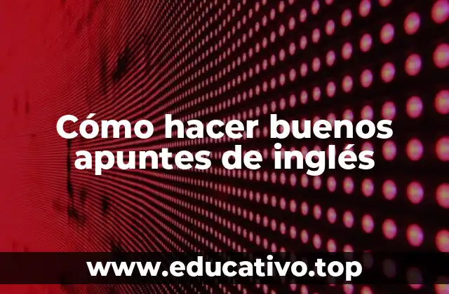 Cómo hacer buenos apuntes de inglés
