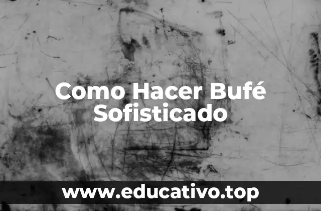Como Hacer Bufé Sofisticado