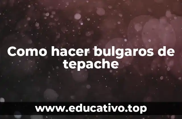 Como hacer bulgaros de tepache