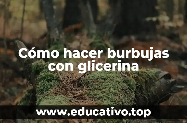 Cómo hacer burbujas con glicerina