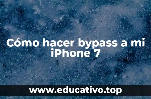 Cómo hacer bypass a mi iPhone 7