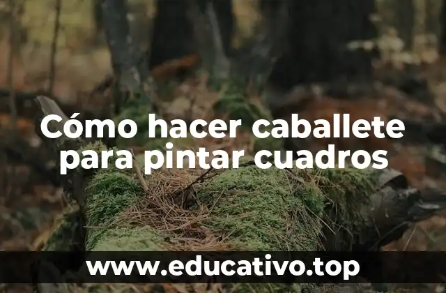 Cómo hacer caballete para pintar cuadros