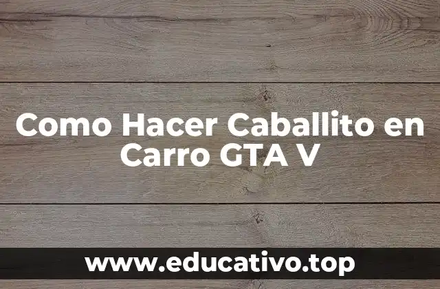 Como Hacer Caballito en Carro GTA V