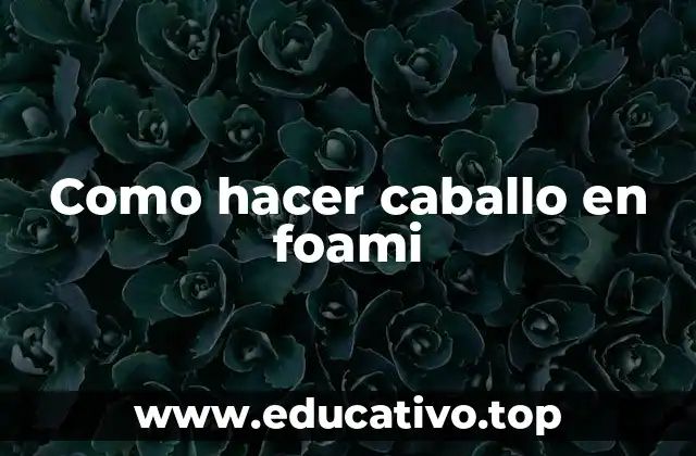 Como hacer caballo en foami