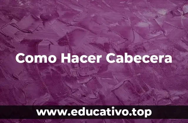 Como Hacer Cabecera
