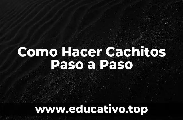 Como Hacer Cachitos Paso a Paso