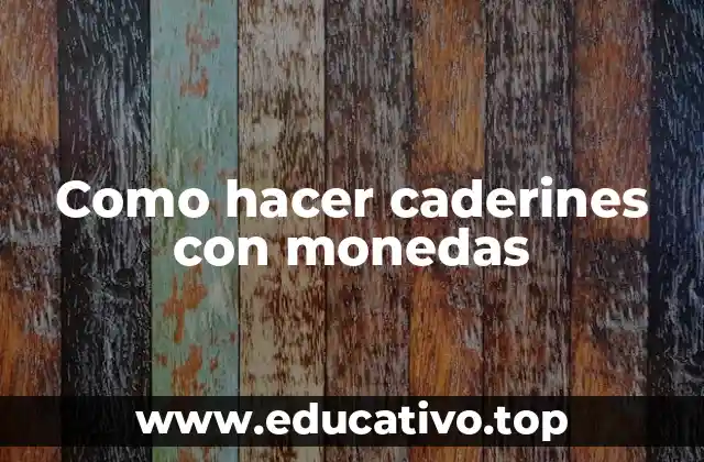 Como hacer caderines con monedas